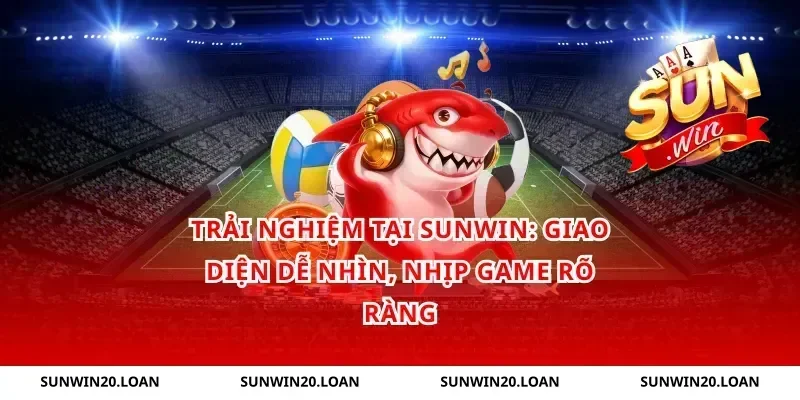 Trải nghiệm tại sunwin: giao diện dễ nhìn, nhịp game rõ ràng