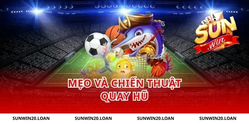 Mẹo và chiến thuật quay hũ