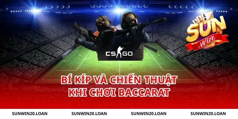 Bí Kíp Và Chiến Thuật Khi Chơi Baccarat