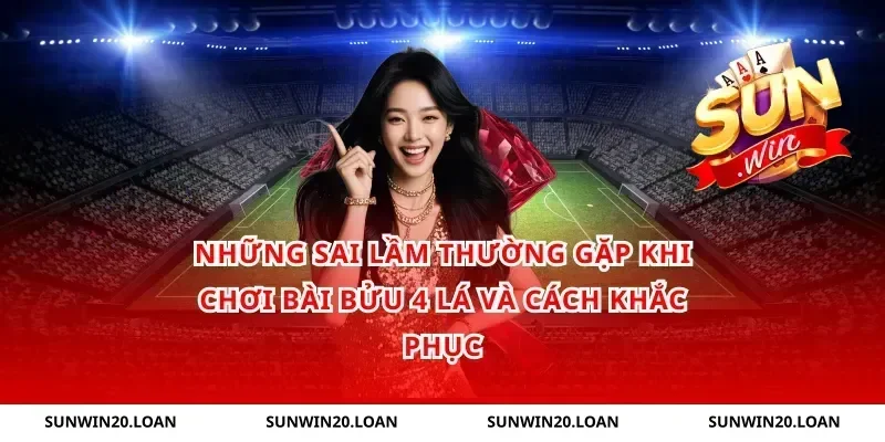 Những Sai Lầm Thường Gặp Khi Chơi Bài Bửu 4 Lá Và Cách Khắc Phục