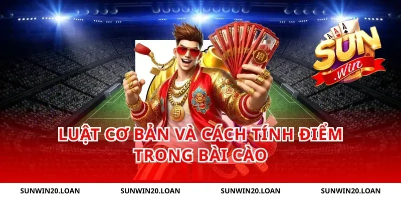 Luật Cơ Bản Và Cách Tính Điểm Trong Bài Cào