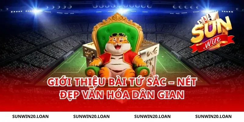 Giới thiệu bài Tứ Sắc – Nét đẹp văn hóa dân gian