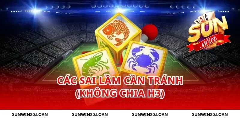 Các sai lầm cần tránh (Không chia H3)