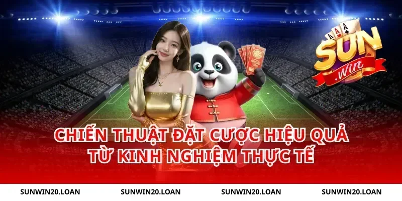 Chiến thuật đặt cược hiệu quả từ kinh nghiệm thực tế