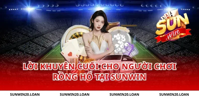 Lời khuyên cuối cho người chơi Rồng Hổ tại Sunwin