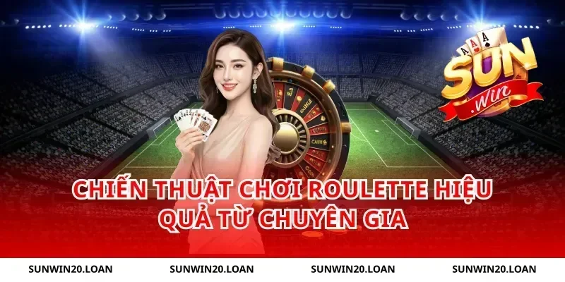 Chiến Thuật Chơi Roulette Hiệu Quả Từ Chuyên Gia