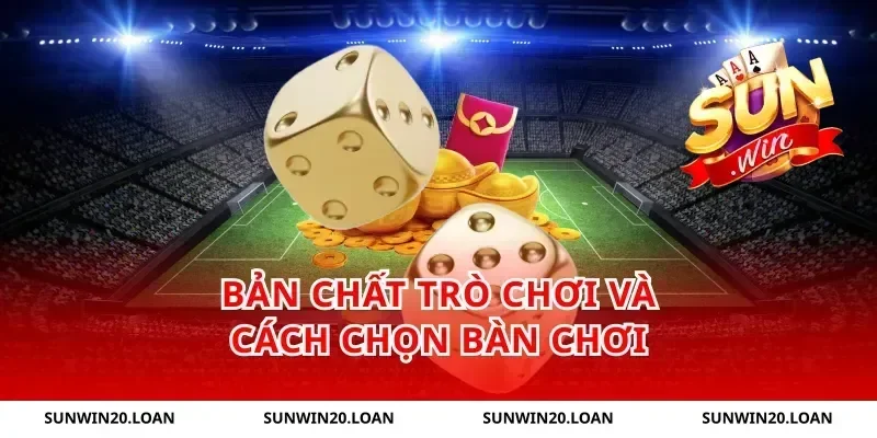 Bản chất trò chơi và cách chọn bàn chơi