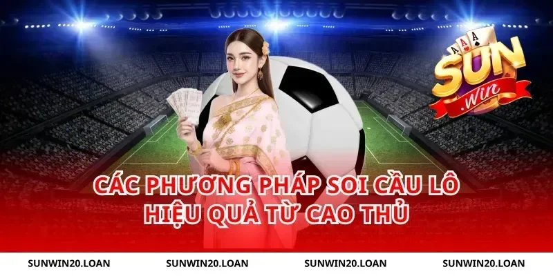 Các Phương Pháp Soi Cầu Lô Hiệu Quả Từ Cao Thủ