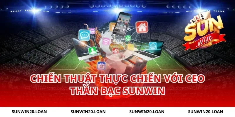 Chiến thuật thực chiến với CEO Thần Bạc Sunwin
