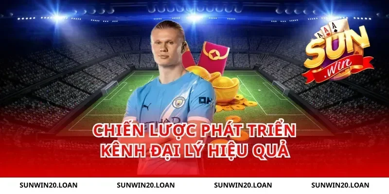 Chiến Lược Phát Triển Kênh Đại Lý Hiệu Quả