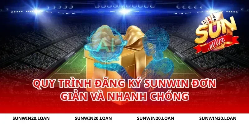Quy trình đăng ký Sunwin đơn giản và nhanh chóng
