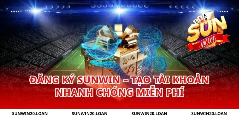 Đăng Ký Sunwin – Tạo Tài Khoản Nhanh Chóng Miễn Phí