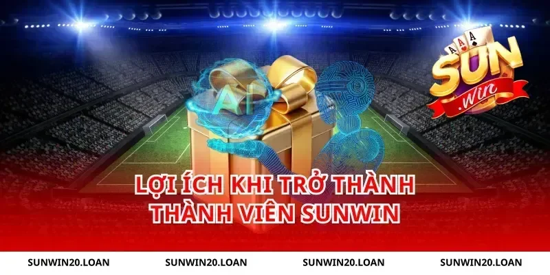 Lợi ích khi trở thành thành viên Sunwin