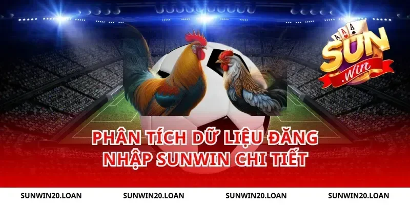 Phân tích dữ liệu đăng nhập Sunwin chi tiết
