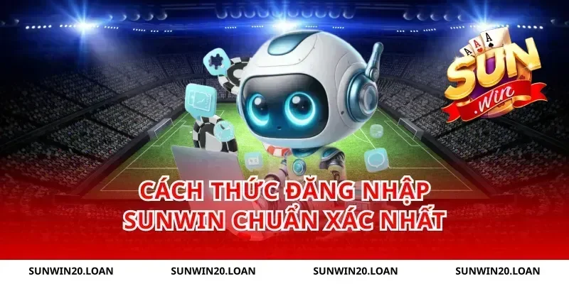 Cách thức đăng nhập Sunwin chuẩn xác nhất