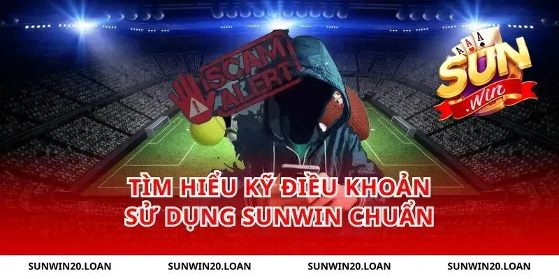 Tìm hiểu kỹ điều khoản sử dụng Sunwin chuẩn