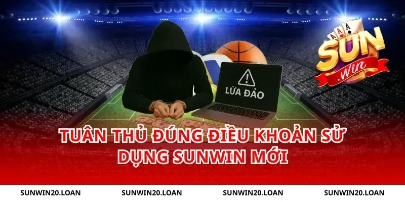 Tuân thủ đúng điều khoản sử dụng Sunwin mới