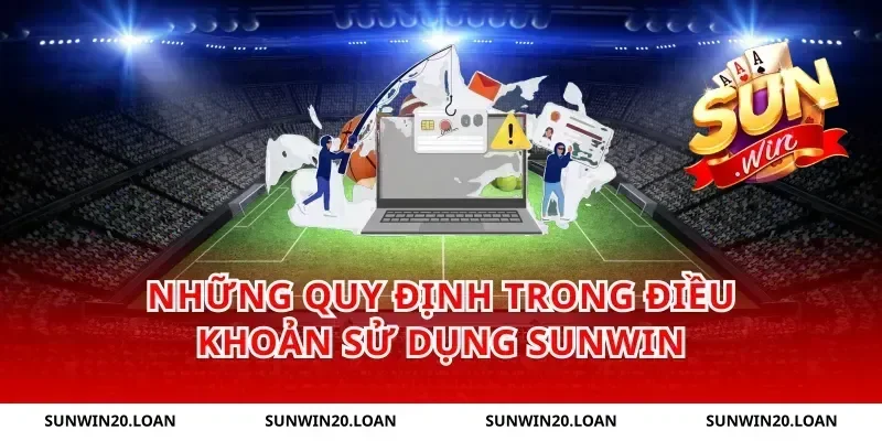 Những quy định trong điều khoản sử dụng Sunwin