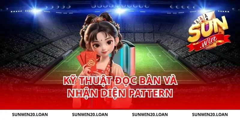 Kỹ Thuật Đọc Bàn Và Nhận Diện Pattern