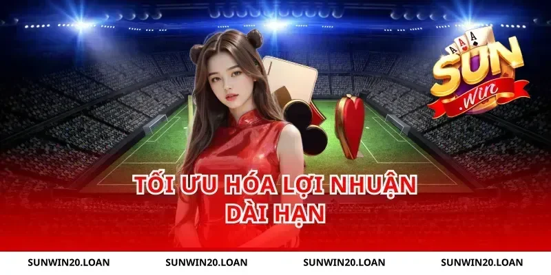 Tối Ưu Hóa Lợi Nhuận Dài Hạn