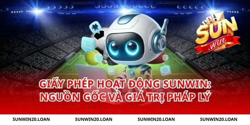 giấy phép hoạt động Sunwin: nguồn gốc và giá trị pháp lý