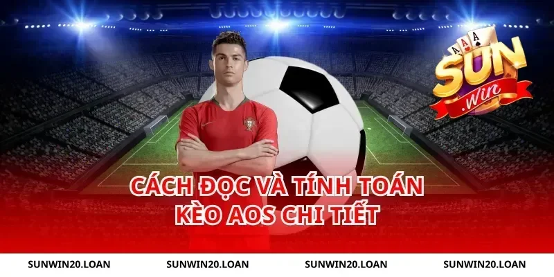 Cách đọc và tính toán kèo aos chi tiết