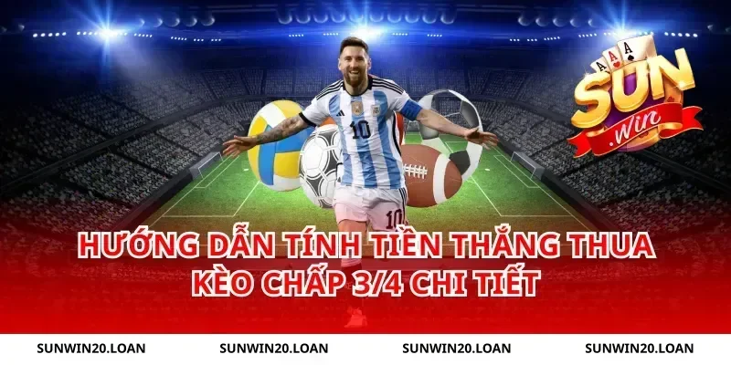 hướng dẫn tính tiền thắng thua kèo chấp 3/4 chi tiết
