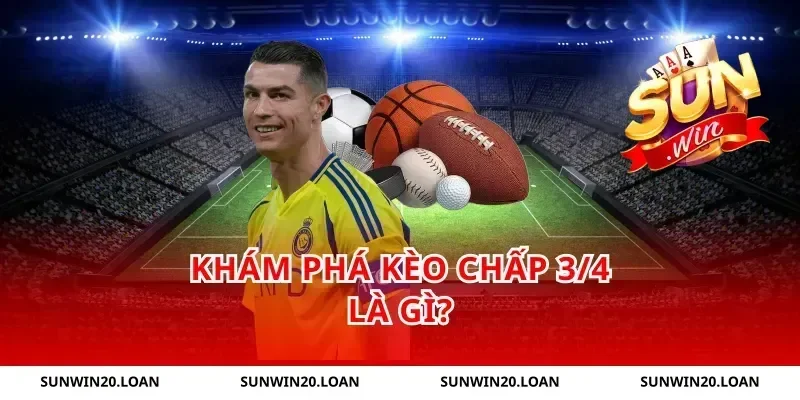 khám phá kèo chấp 3/4 là gì?