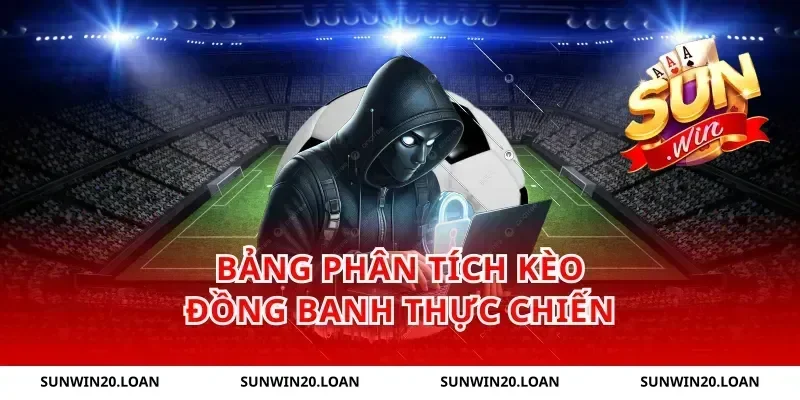 Bảng Phân Tích Kèo Đồng Banh Thực Chiến
