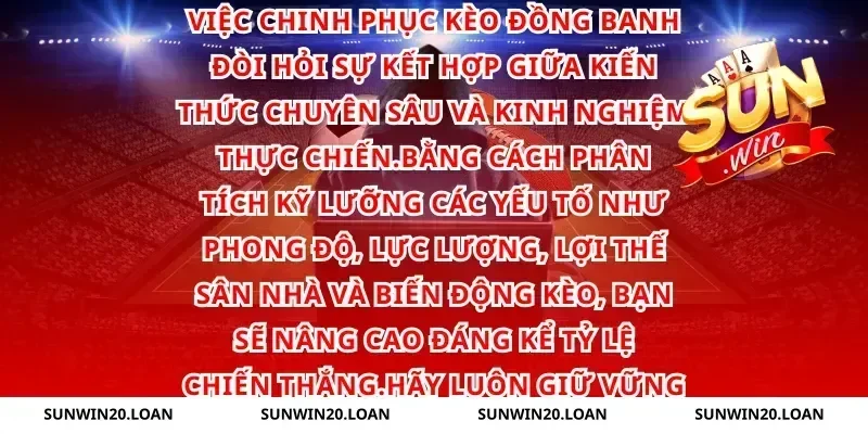 Việc chinh phục kèo đồng banh đòi hỏi sự kết hợp giữa kiến thức chuyên sâu và kinh nghiệm thực chiến.
Bằng cách phân tích kỹ lưỡng các yếu tố như phong độ, lực lượng, lợi thế sân nhà và biến động kèo, bạn sẽ nâng cao đáng kể tỷ lệ chiến thắng.
Hãy luôn giữ vững tâm lý và quản lý vốn hiệu quả để biến niềm đam mê cá cược thành lợi nhuận bền vững.
Chúc bạn may mắn và thành công trên hành trình soi kèo của mình!