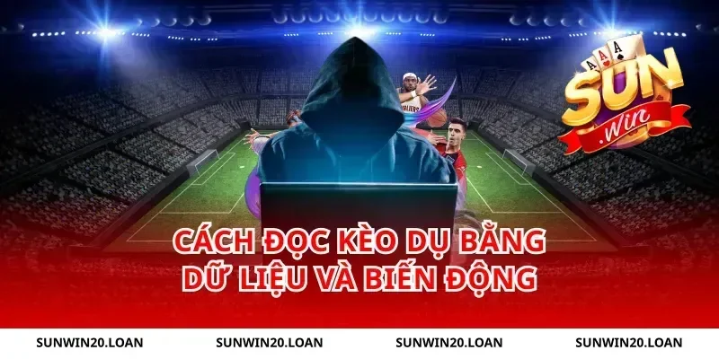 Cách đọc kèo dụ bằng dữ liệu và biến động