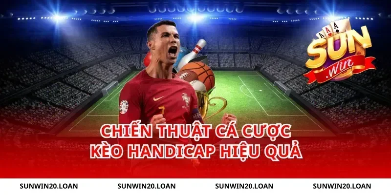 Chiến Thuật Cá Cược Kèo Handicap Hiệu Quả