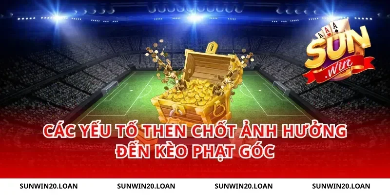 Các yếu tố then chốt ảnh hưởng đến kèo phạt góc