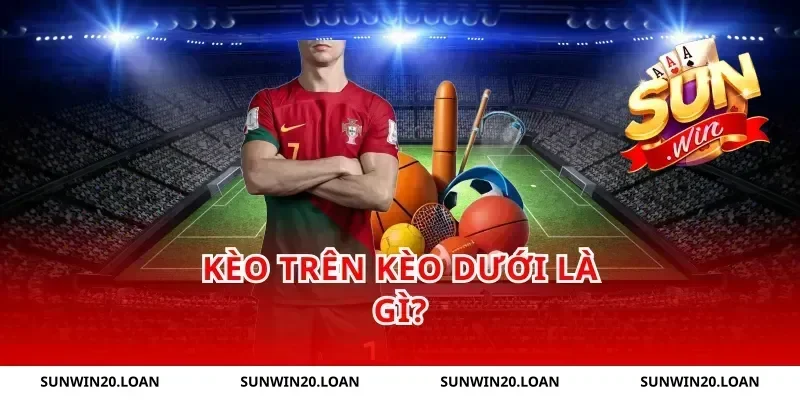 Kèo Trên Kèo Dưới Là Gì?