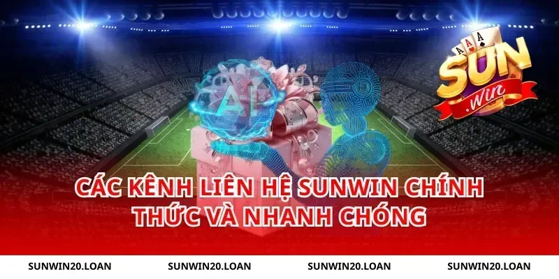 Các kênh liên hệ Sunwin chính thức và nhanh chóng