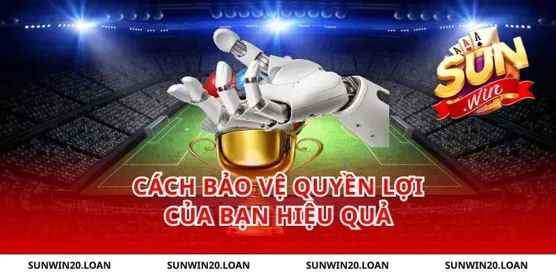 Cách Bảo Vệ Quyền Lợi Của Bạn Hiệu Quả