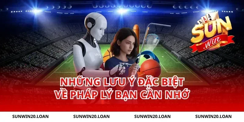 Những Lưu Ý Đặc Biệt Về Pháp Lý Bạn Cần Nhớ
