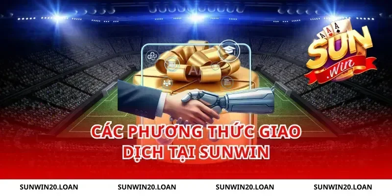 Các phương thức giao dịch tại Sunwin