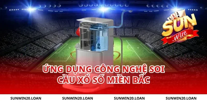 Ứng dụng công nghệ soi cầu xổ số miền bắc