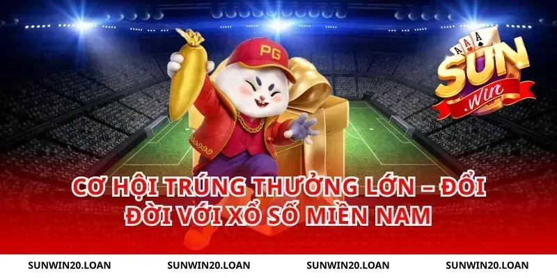 Cơ Hội Trúng Thưởng Lớn – Đổi Đời Với Xổ Số Miền Nam