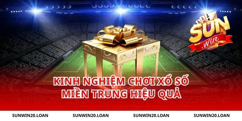 Kinh Nghiệm Chơi Xổ Số Miền Trung Hiệu Quả