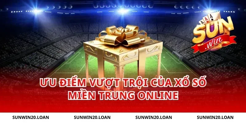 Ưu Điểm Vượt Trội Của Xổ Số Miền Trung Online