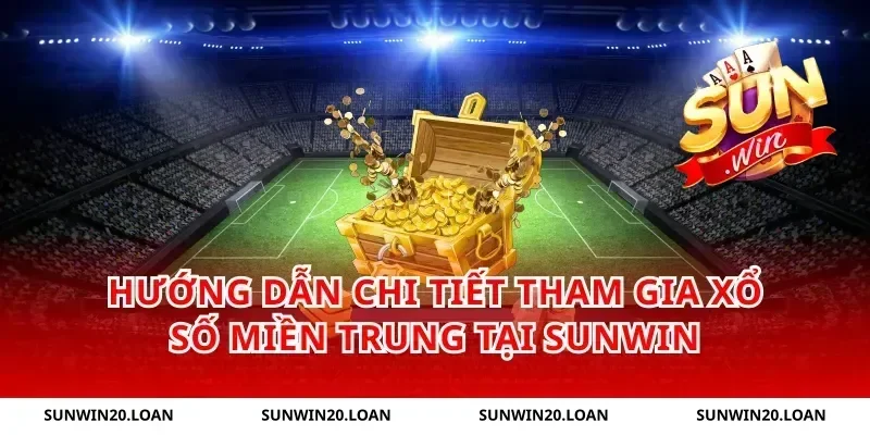 Hướng Dẫn Chi Tiết Tham Gia Xổ Số Miền Trung Tại Sunwin