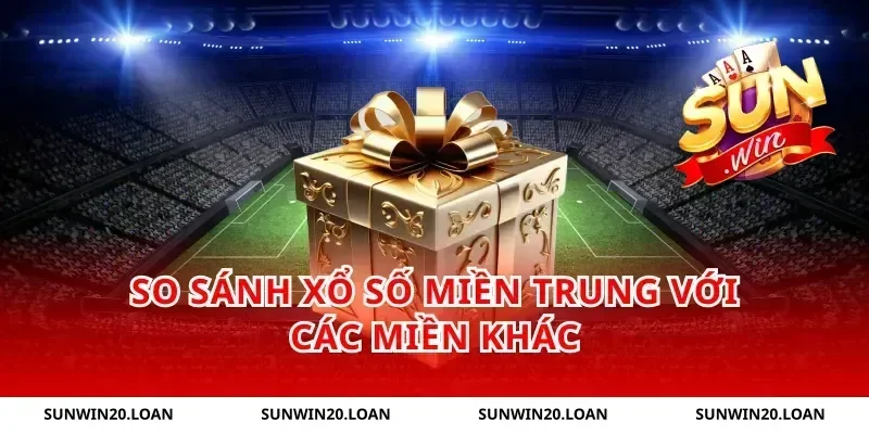 So Sánh Xổ Số Miền Trung Với Các Miền Khác